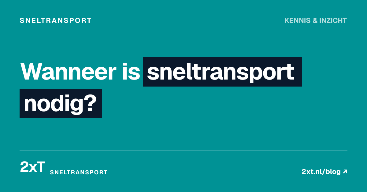 Wanneer is sneltransport nodig?